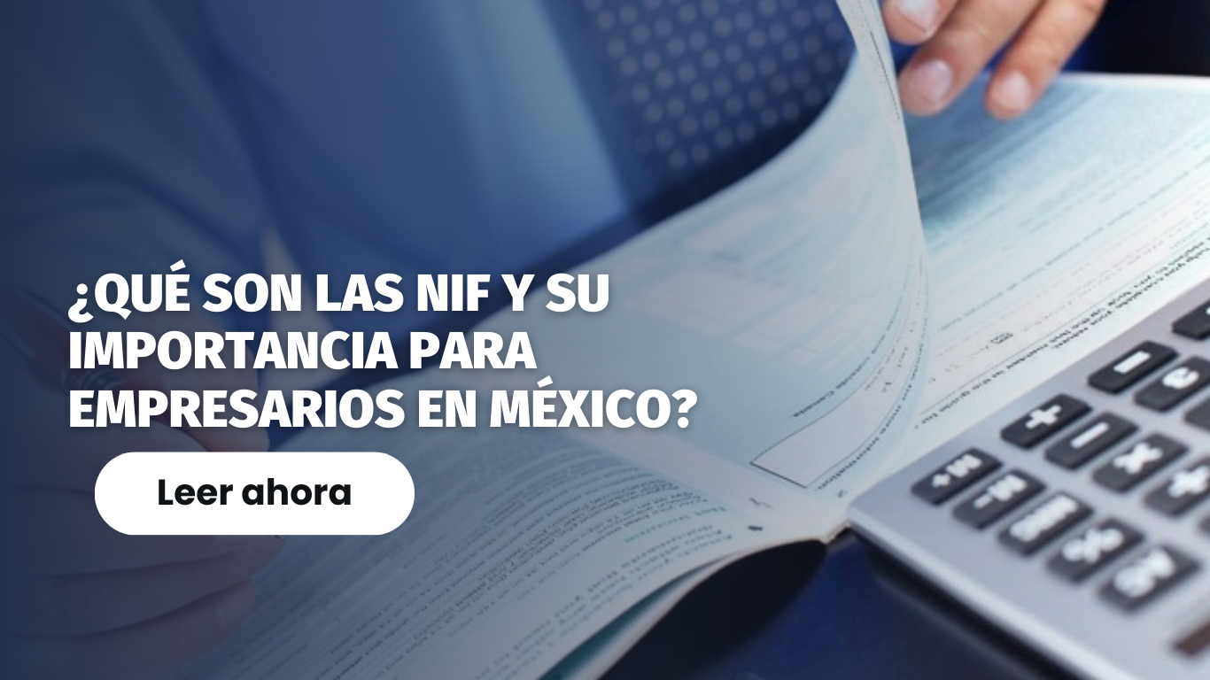 ¿Qué son las NIF y su Importancia para Empresarios en México?